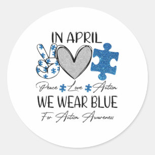 Peace Love Autism In April We Wear Blue For Autism Classic Round Sticker