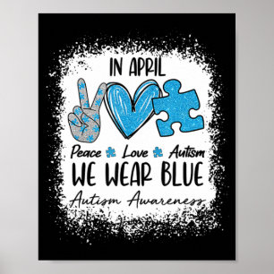 Peace Love Autism In April We Wear Blue For Autism Poster