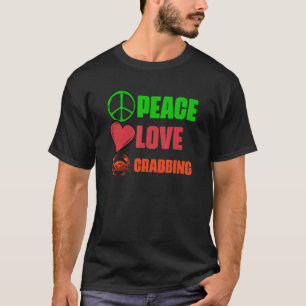 Peace Love Awesome Crabbing Catching Crabs A Crab T-Shirt
