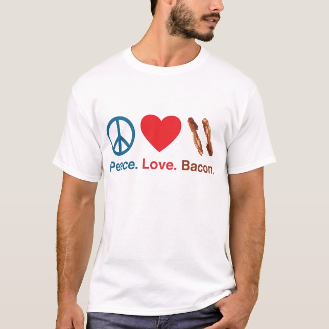 Peace. Love. Bacon T-Shirt (Front)