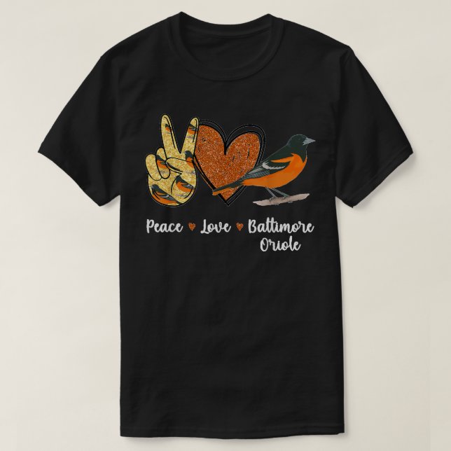 Peace Love Baltimore Oriole Bird T-Shirt (Design Front)