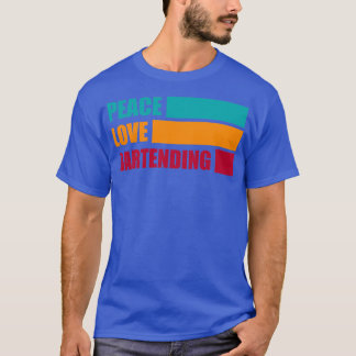 Peace Love Bartending Bartender Gift Funny Bartend T-Shirt
