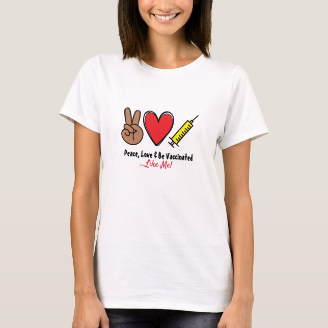 Peace Love & Be Vaccinated T-Shirt (Front)