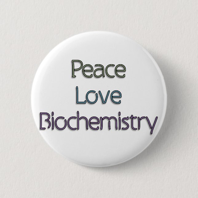 Peace, Love, Biochemistry 6 Cm Round Badge (Front)