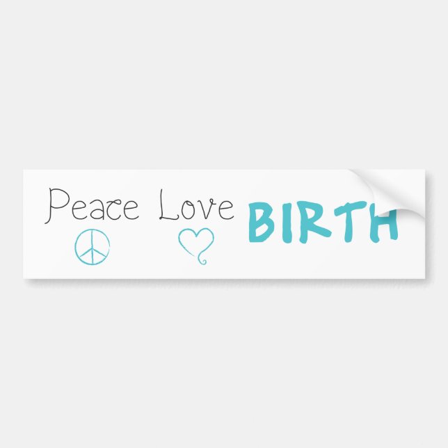 Peace Love Birth Affirmation Bumper Sticker (Front)