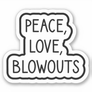 Peace, Love, Blowouts