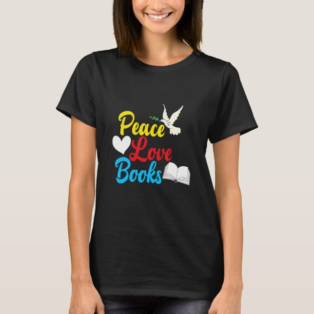 Peace Love Books Librabrian Bookworm T-Shirt (Front)