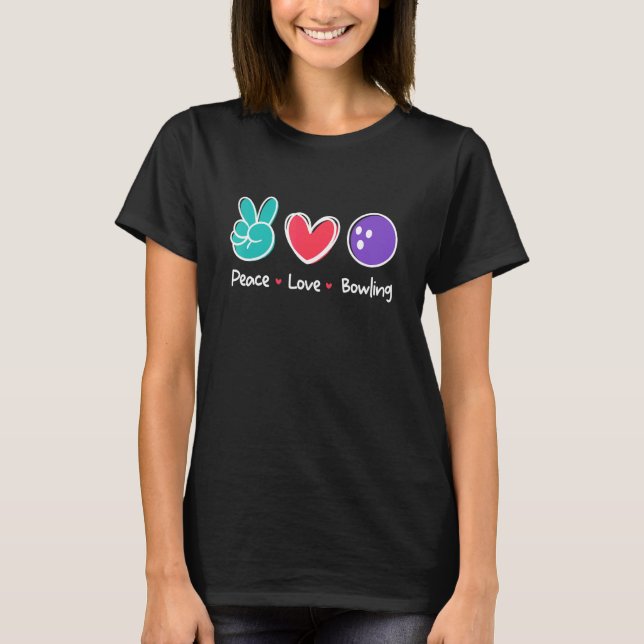 Peace Love Bowling Lane Play Loves Bowling Ball T-Shirt (Front)
