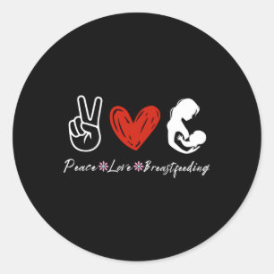 Peace Love Breastfeeding Awareness Lactation Classic Round Sticker
