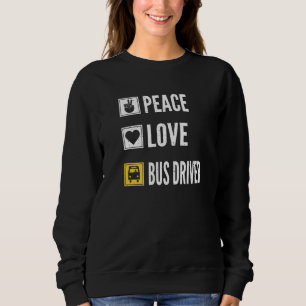 Peace Love Bus Driver Life School Bus Driver Drivi Sweatshirt