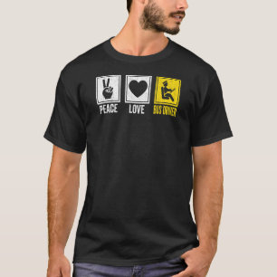 Peace Love Bus Driver School Bus Drivers Driving T-Shirt