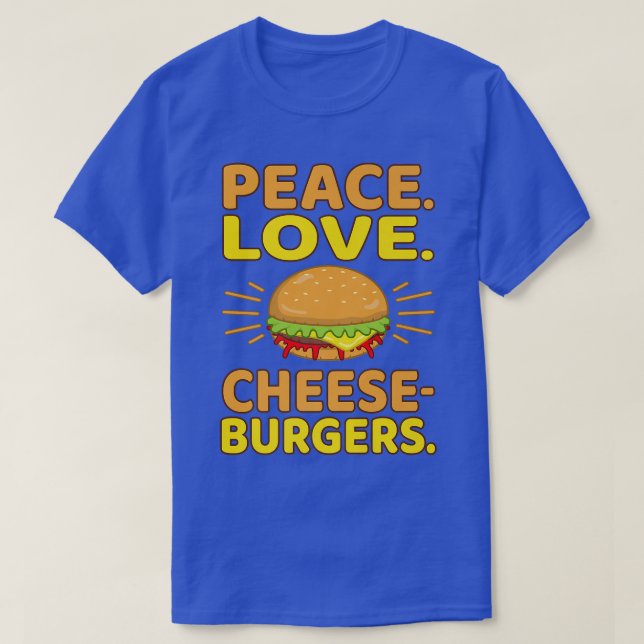 Peace Love Cheeseburgers Hamburger Burger Food Lov T-Shirt (Design Front)