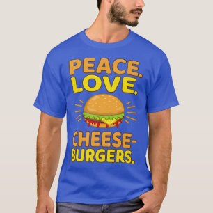 Peace Love Cheeseburgers Hamburger Burger Food Lov T-Shirt