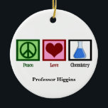 Peace Love Chemistry Teacher Custom Ceramic Tree Decoration<br><div class="desc">If you are a scientist or need a geeky gift for the nerd in your life,  this cute chemist Christmas ornament features a peace sign,  heart,  and chemicals in a beaker. Peace Love Chemistry with your teacher monogram underneath the design.</div>