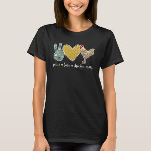 Peace Love Chicken Mum Chicken Owner Chicken Farme T-Shirt