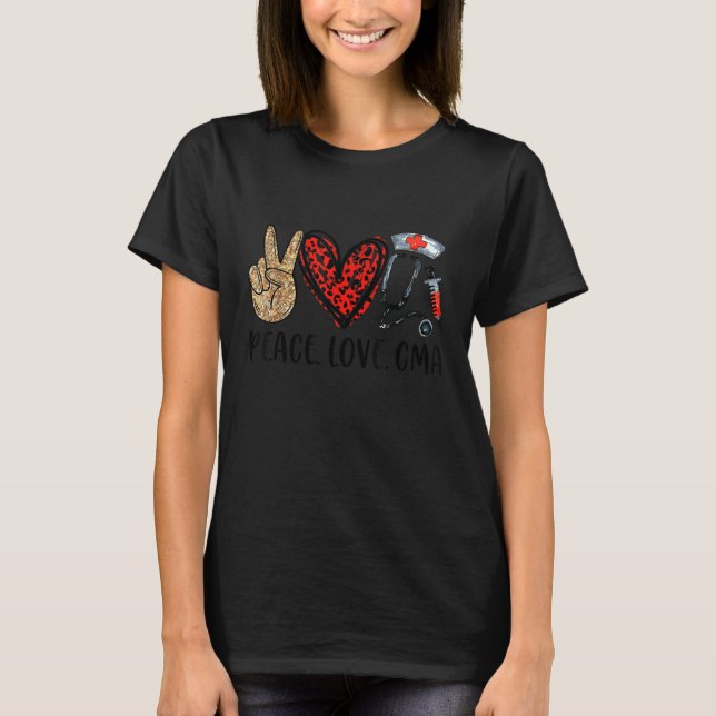 Peace Love Cma Certified Medical Istant Stethoscop T-Shirt (Front)