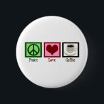 Peace Love Coffee 6 Cm Round Badge<br><div class="desc">Need your morning cup of caffeine to function? All the world needs is peace love and coffee.</div>