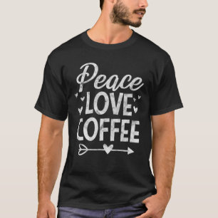 Peace Love Coffee Funny Coffee Lover T-Shirt