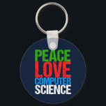 Peace Love Computer Science Key Ring<br><div class="desc">Cool computer science gift for a scientist who works with computational systems and programming. A nice gift for a programmer written in green,  red,  blue,  and white grunge text.</div>