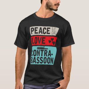 Peace Love Contra Bassoon Player Bassists Bass Gui T-Shirt