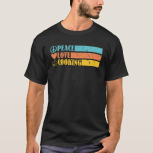 Peace Love Cooking Cook Culinary Retro Chef For Me T-Shirt