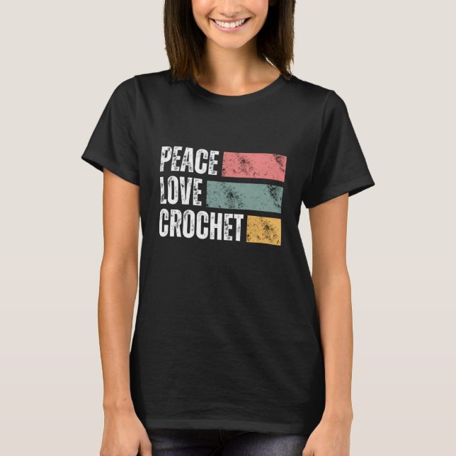 Peace love crochet T-Shirt (Front)
