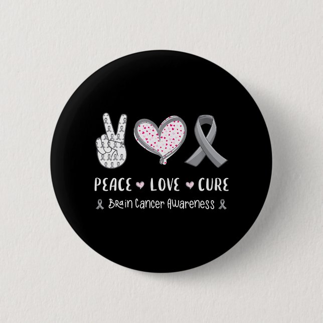 Peace Love cure Brain cancer awareness men women 6 Cm Round Badge (Front)