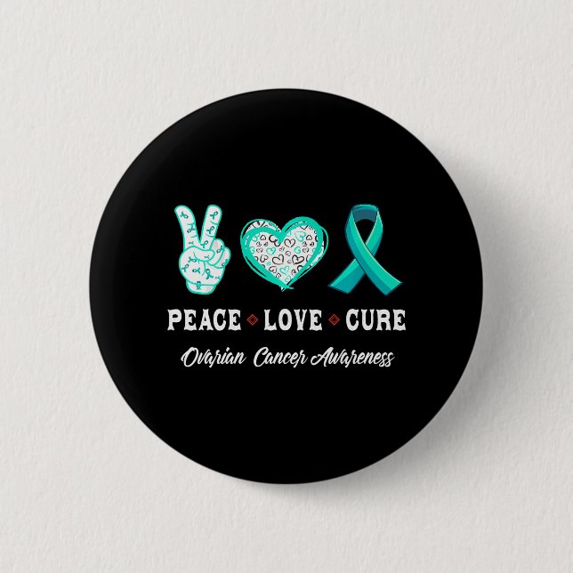 Peace Love cure Ovarian cancer awareness men 6 Cm Round Badge (Front)