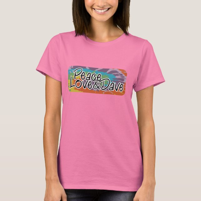 Peace, Love & Dave 2 T-Shirt (Front)