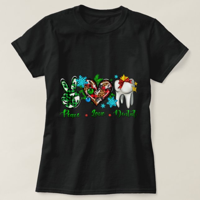 Peace Love Dental Tooth Dentist Assistant Christma T-Shirt (Design Front)