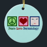 Peace Love Dermatology Ceramic Tree Decoration<br><div class="desc">A cute dermatology office holiday ornament for a dermatologist in skincare to send out for Christmas. Peace Love Dermatology.</div>