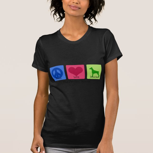 Peace Love Doberman Pinscher T-Shirt (Front)