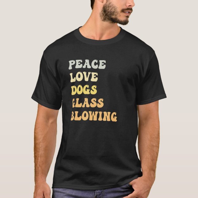 Peace Love Dogs Glass Blowing   Retro T-Shirt (Front)