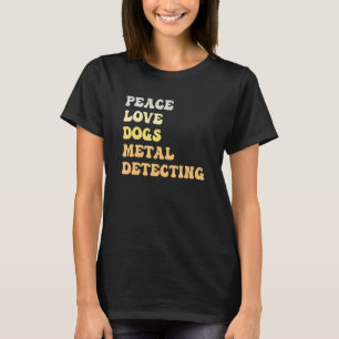 Peace Love Dogs Metal Detecting  Retro T-Shirt