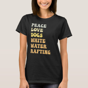 Peace Love Dogs White Water Rafting   Retro T-Shirt