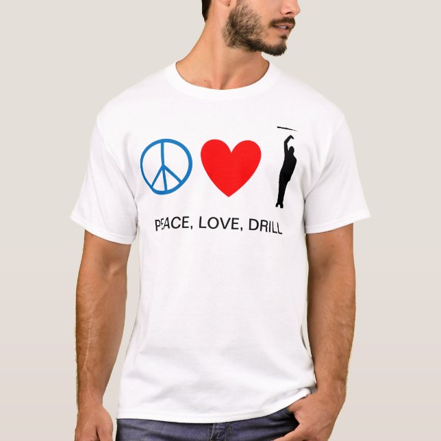Peace, Love, Drill T-Shirt (Front)