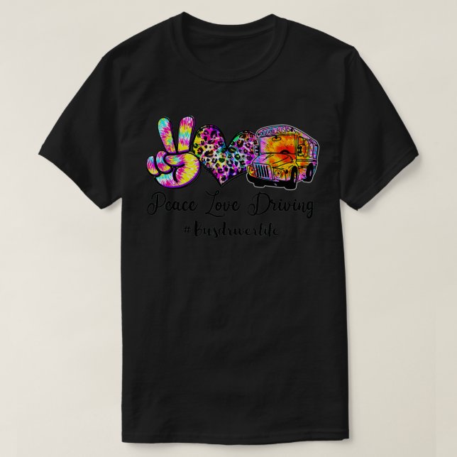 Peace Love Driving Bus Driver Life Tie Dye Bus Dri T-Shirt (Design Front)