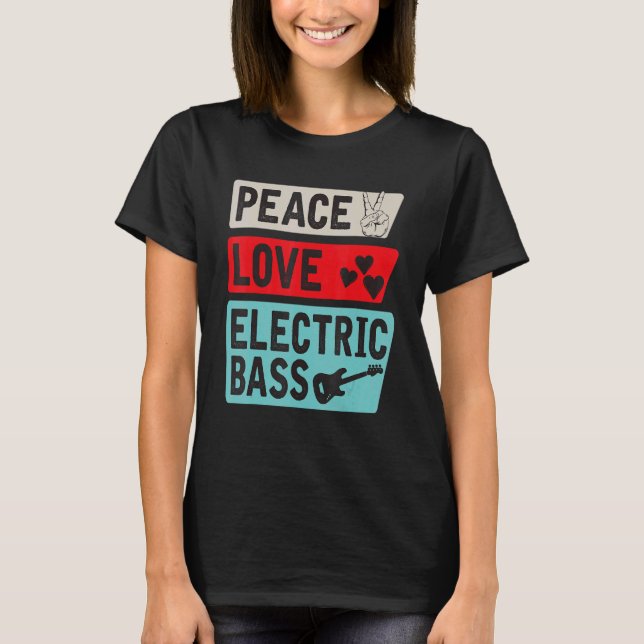 Peace Love Electric Bass Electric Guitar Guitarist T-Shirt (Front)