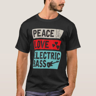 Peace Love Electric Bass Electric Guitar Guitarist T-Shirt