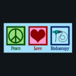 Peace Love Endoscopy Poster<br><div class="desc">Peace Love Endoscopy. A cute gift featuring a peace sign,  heart,  and endoscope used in medical procedures to scope a patient.</div>