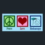 Peace Love Endoscopy Poster<br><div class="desc">Peace Love Endoscopy. A cute gift featuring a peace sign,  heart,  and endoscope used in medical procedures to scope a patient.</div>