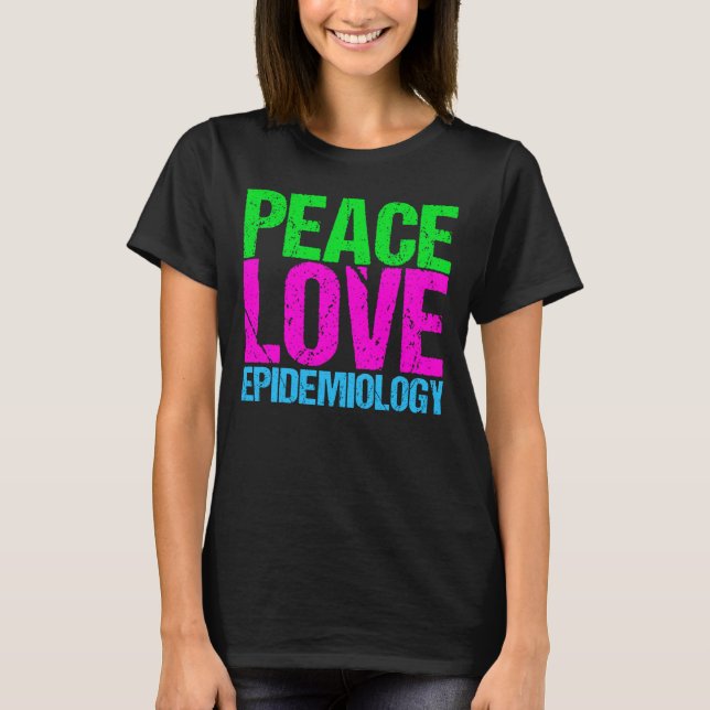 Peace Love Epidemiology T-Shirt (Front)