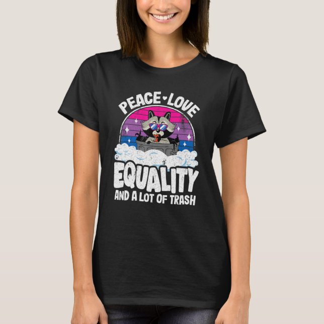 Peace Love & Equality And A Lot Of Trash Racoon B T-Shirt (Front)