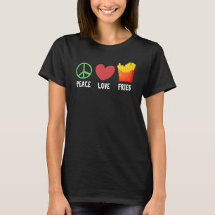 Peace Love Fries Gag Saying for French Fries Addic T-Shirt