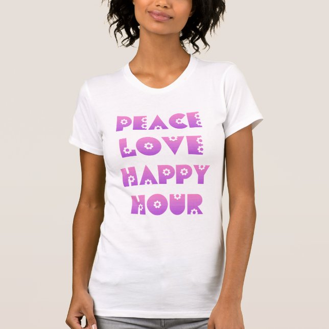 Peace, Love & Happy Hour T-Shirt (Front)