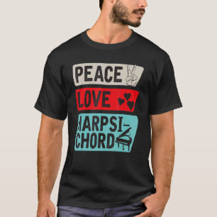 Peace Love Harpsichord Piano Harpsichord Player Pi T-Shirt
