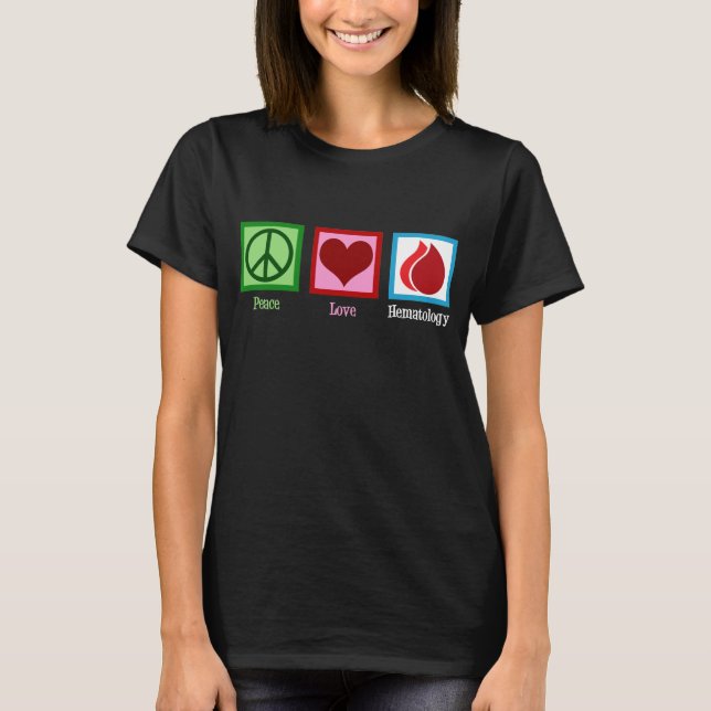 Peace Love Hematology T-Shirt (Front)