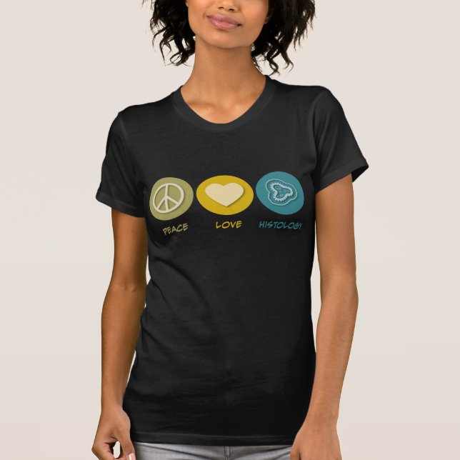 Peace Love Histology T-Shirt (Front)