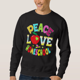 Peace Love Homeschool Teacher Kid Student Back To Sweatshirt