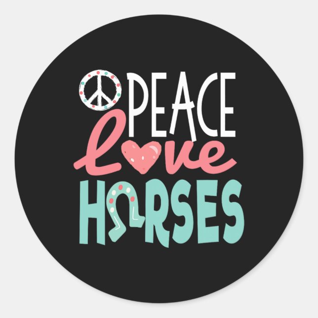 Peace Love Horses  Classic Round Sticker (Front)